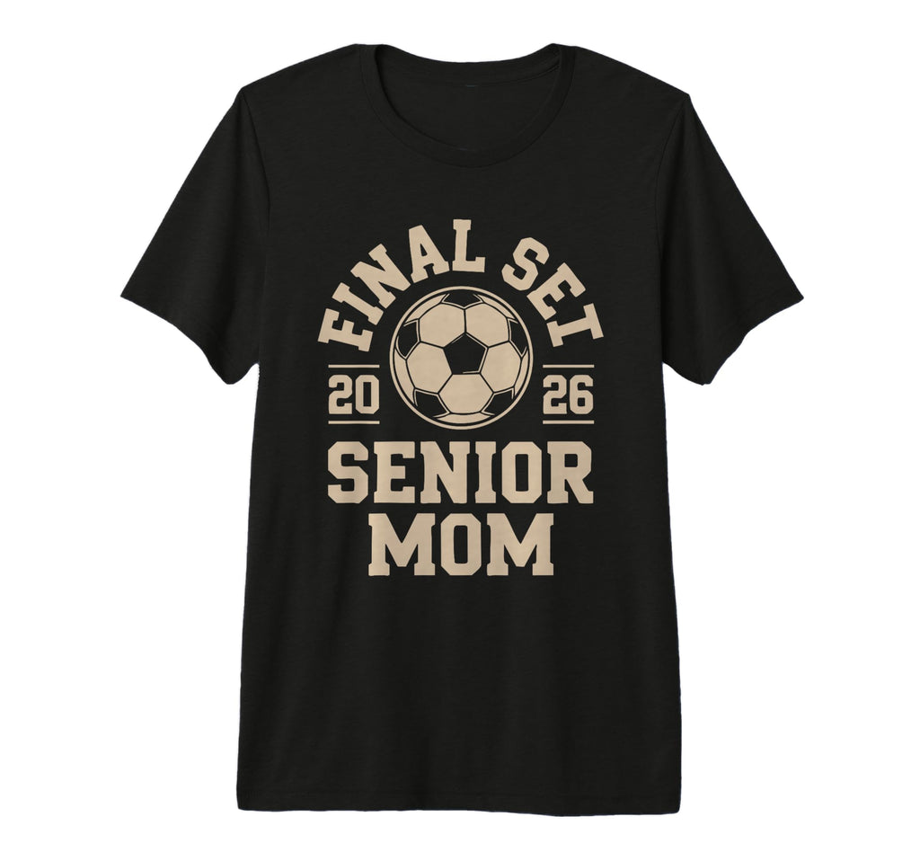 Senior Mom Soccer 2026 Final Set Tri Blend T-Shirt - Novelty Apparel Unisex - T-Shirt, Sweatshirt, Hoodie