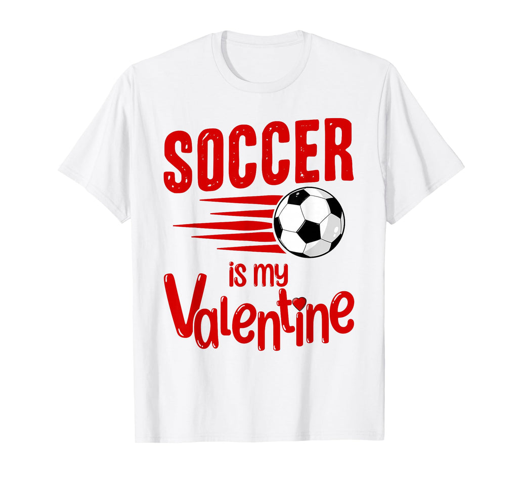 Valentines Day Funny Soccer Is My T-Shirt - Custom Art Print Men Women - T-Shirt, Sweatshirt, Hoodie