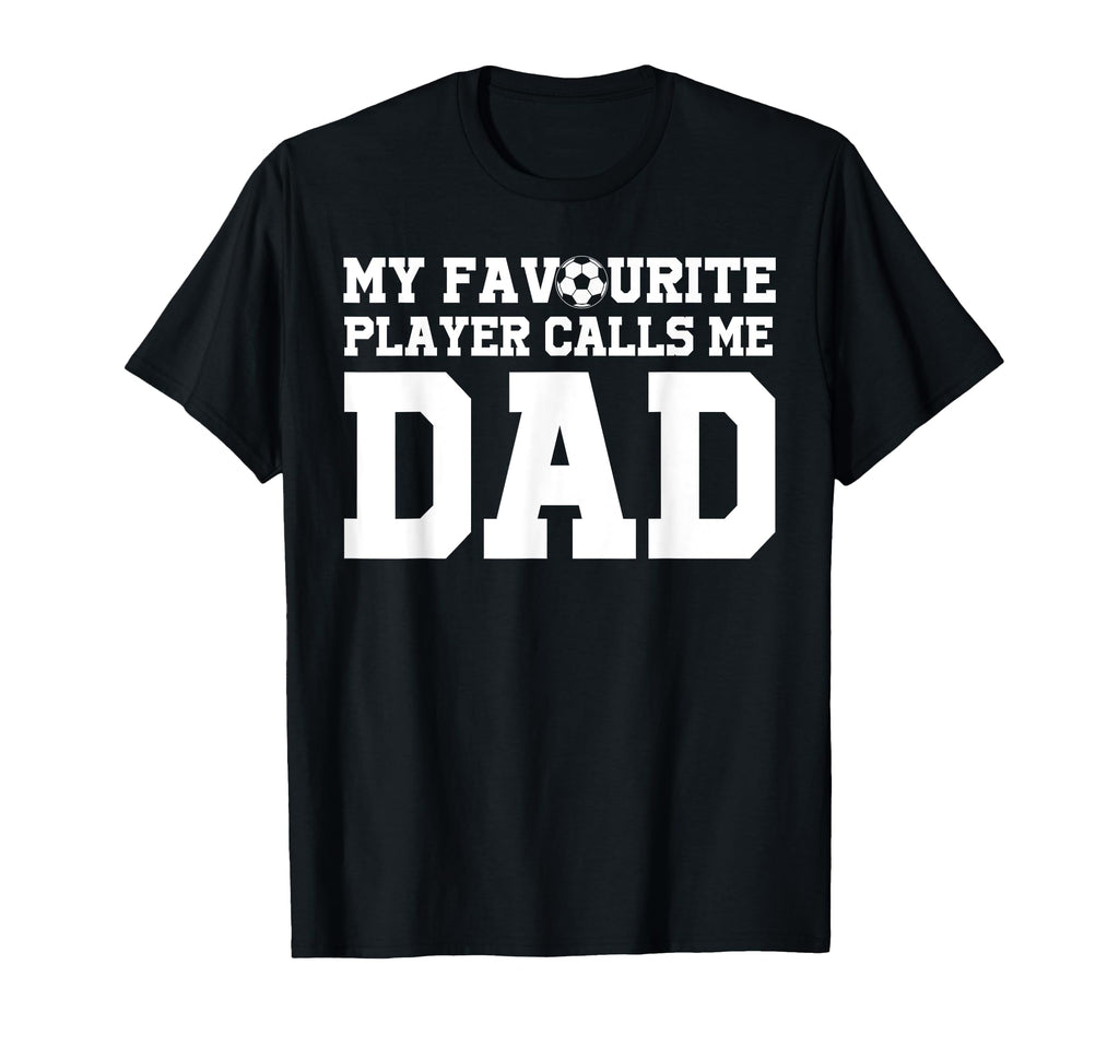 My Favourite Player Calls Me Dad Soccer T-Shirt - Trendy Graphic Men Women - T-Shirt, Sweatshirt, Hoodie