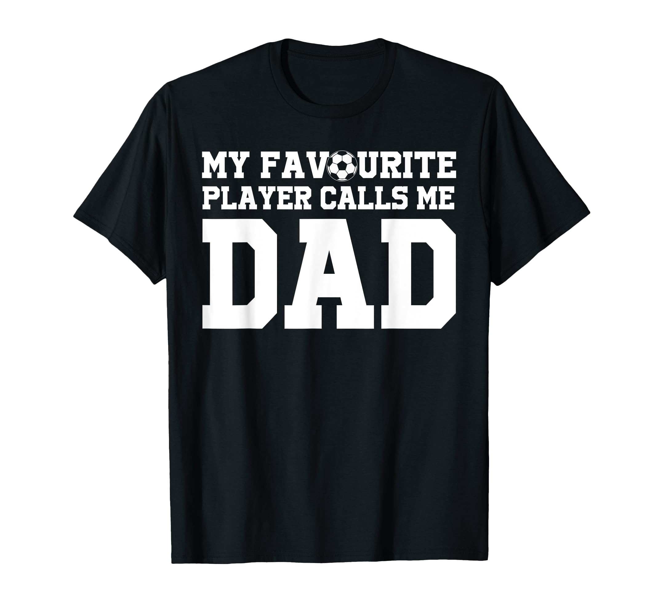 My Favourite Player Calls Me Dad Soccer T-Shirt - Trendy Graphic Men Women - T-Shirt, Sweatshirt, Hoodie