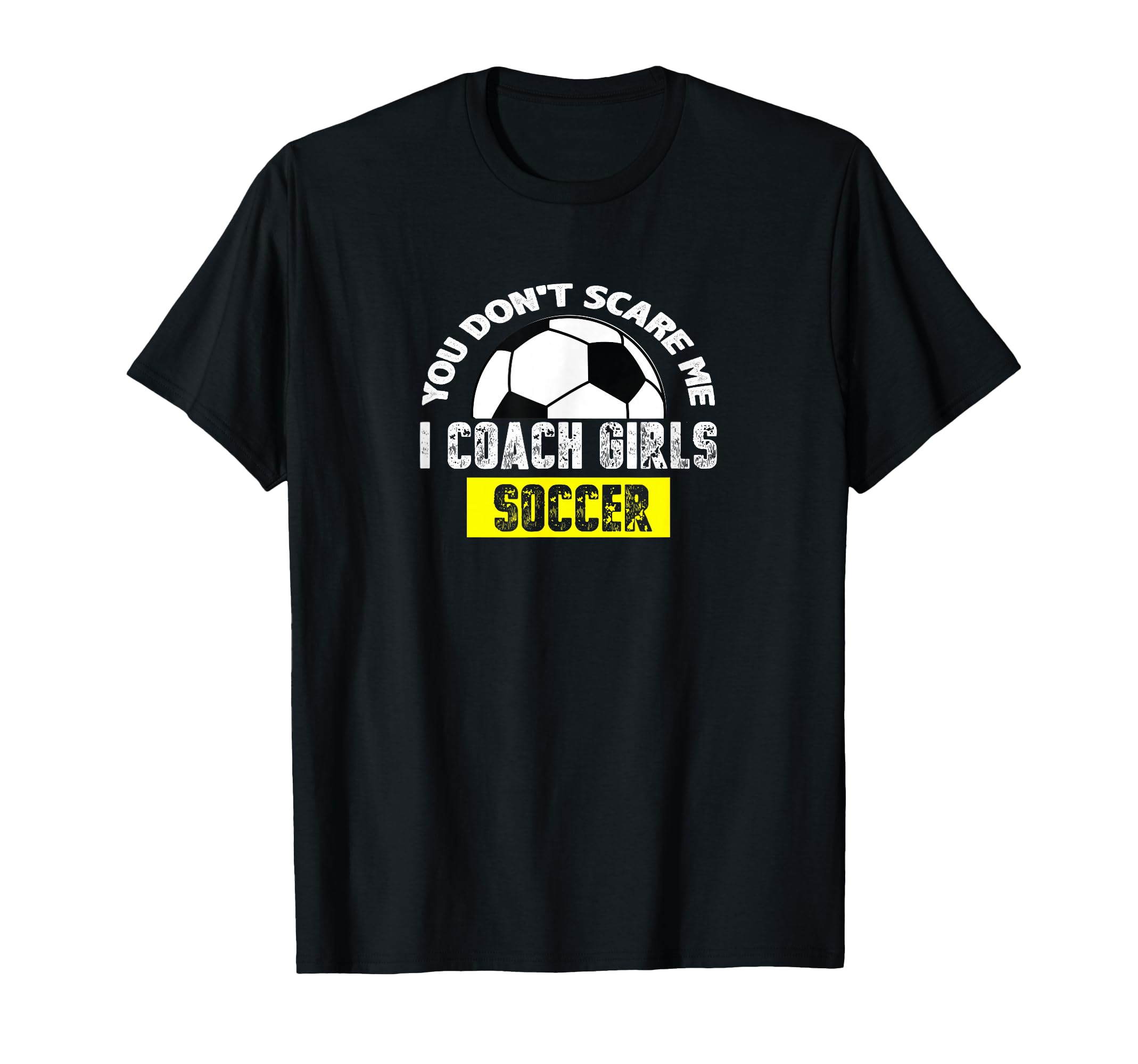 You Dont Scare Me I Coach Soccer T-Shirt - Unique Graphic for Adults - T-Shirt, Sweatshirt, Hoodie
