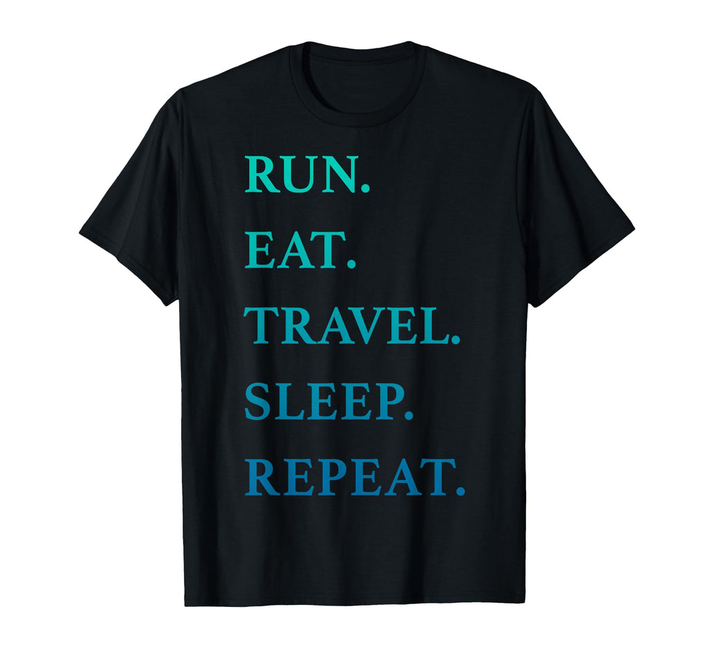Trendy Run Eat Travel Sleep Repeat T-Shirt - Custom Art Print for Adults - T-Shirt, Sweatshirt, Hoodie