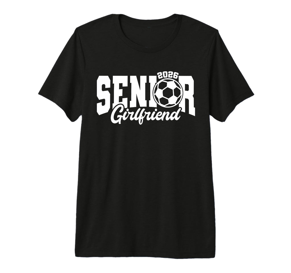 Senior Girlfriend Soccer 2026 Class T-Shirt - Fun Novelty Design Men Women - T-Shirt, Sweatshirt, Hoodie