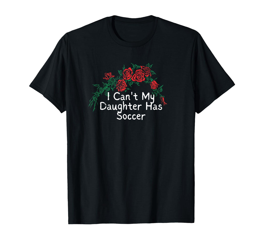 Flowers Red I Cant My Daughter T-Shirt - Casual Everyday Wear for Adults - T-Shirt, Sweatshirt, Hoodie