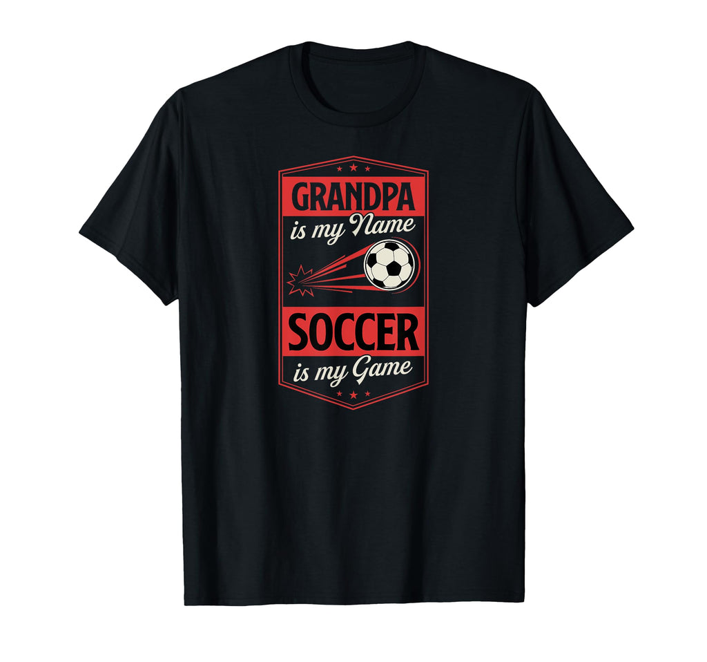 Grandpa Is My Name Soccer Is My Game T-Shirt - Graphic Print for Adults - T-Shirt, Sweatshirt, Hoodie