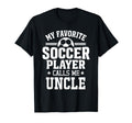 My Favorite Soccer Player Calls Me Uncle T-Shirt - Graphic Print Unisex - T-Shirt, Sweatshirt, Hoodie