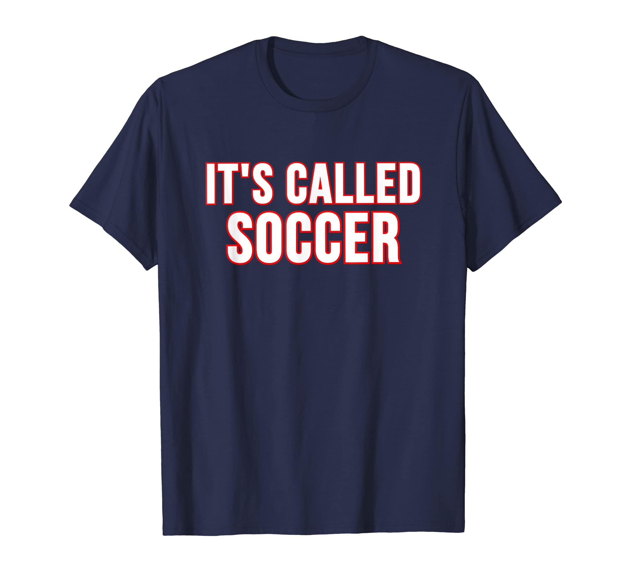 Its Called Soccer T-Shirt - Unique Graphic for Adults - T-Shirt, Sweatshirt, Hoodie