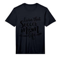 Mens Livin That Soccer Mom Life T-Shirt - Fun Novelty Design Men Women - T-Shirt, Sweatshirt, Hoodie