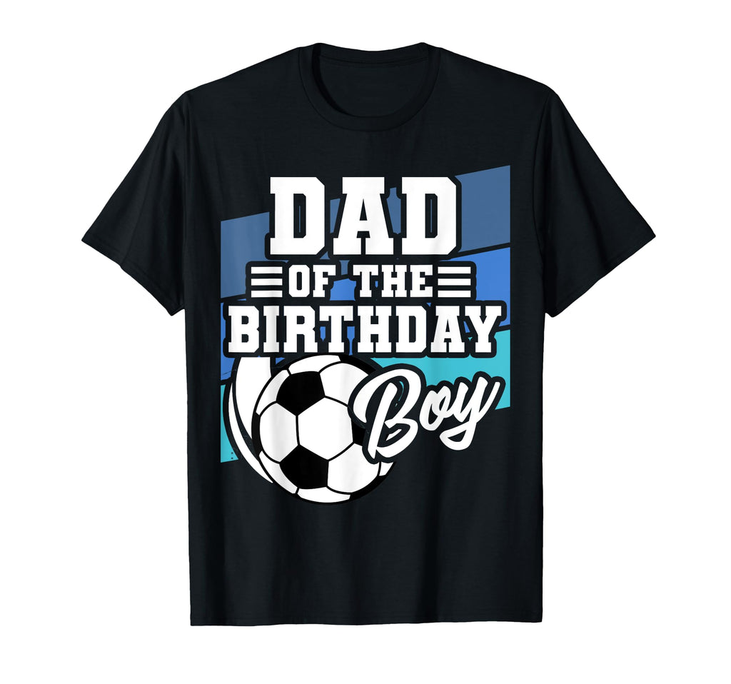 Soccer Birthday Dad Soccer Theme T-Shirt - Streetwear Style Unisex - T-Shirt, Sweatshirt, Hoodie