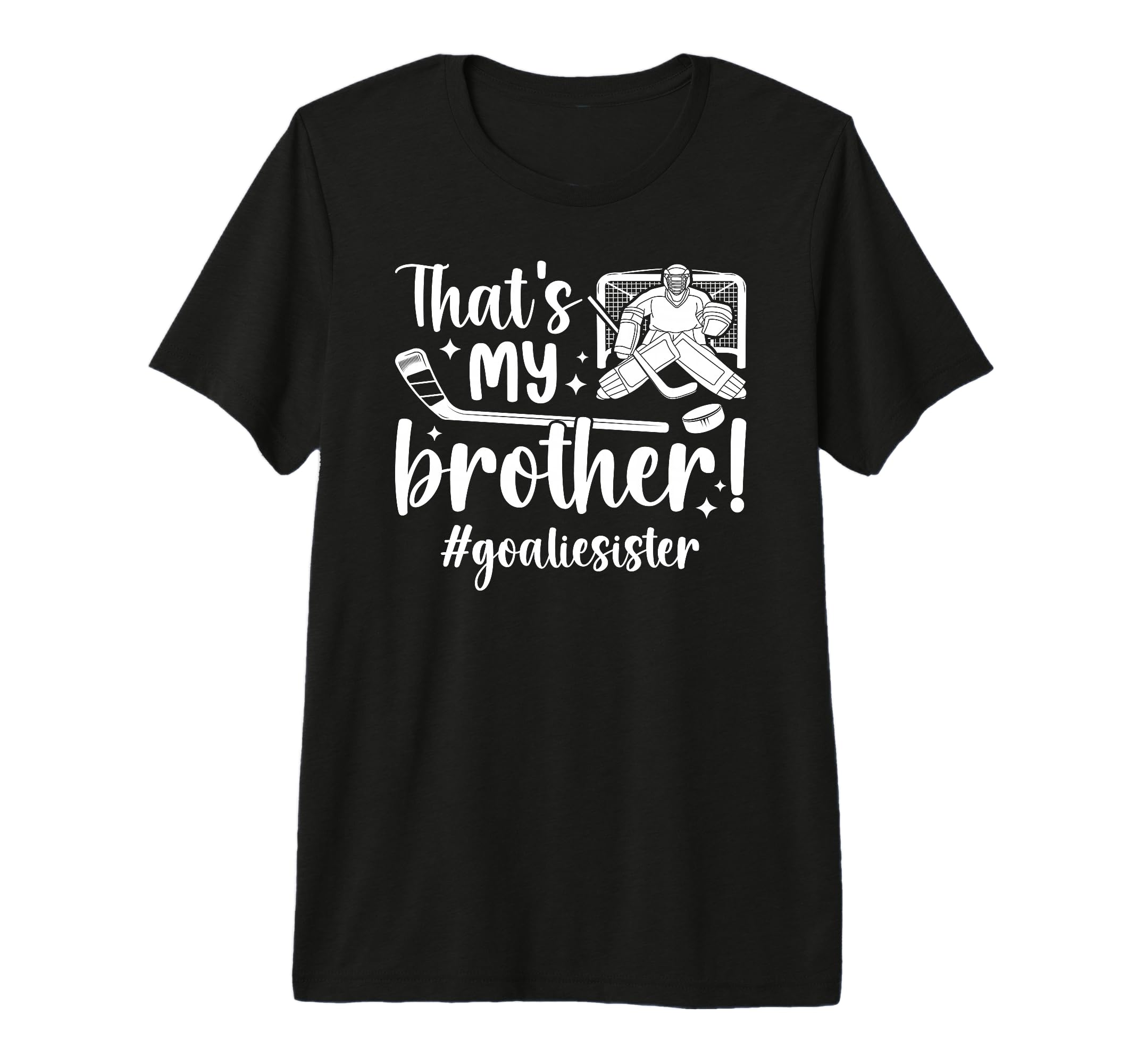 My Brother Hockey Goalie Sister Hockey T-Shirt - Novelty Apparel Men Women - T-Shirt, Sweatshirt, Hoodie