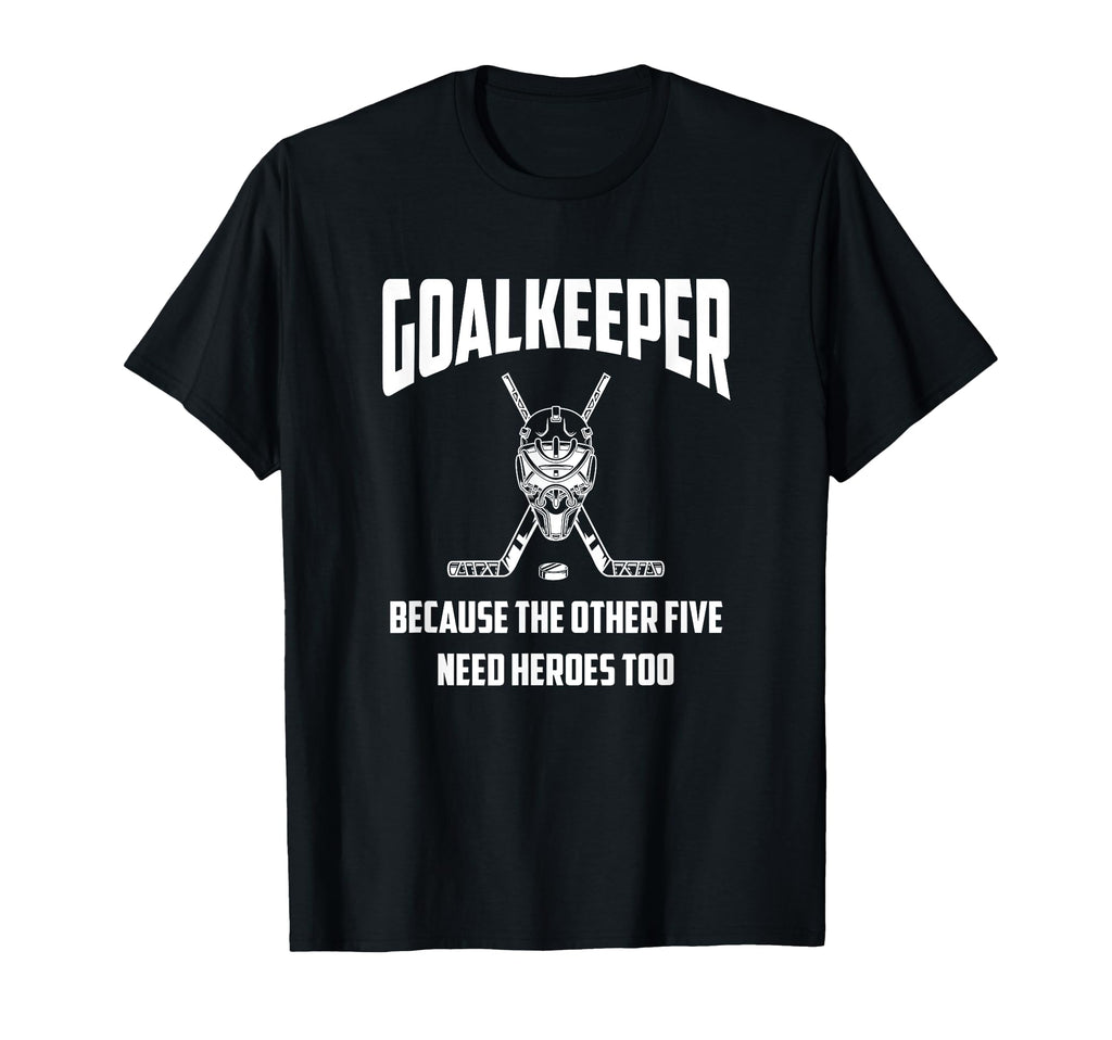 Because Other Five Need Heros Too Hockey T-Shirt - Unique Graphic Unisex - T-Shirt, Sweatshirt, Hoodie