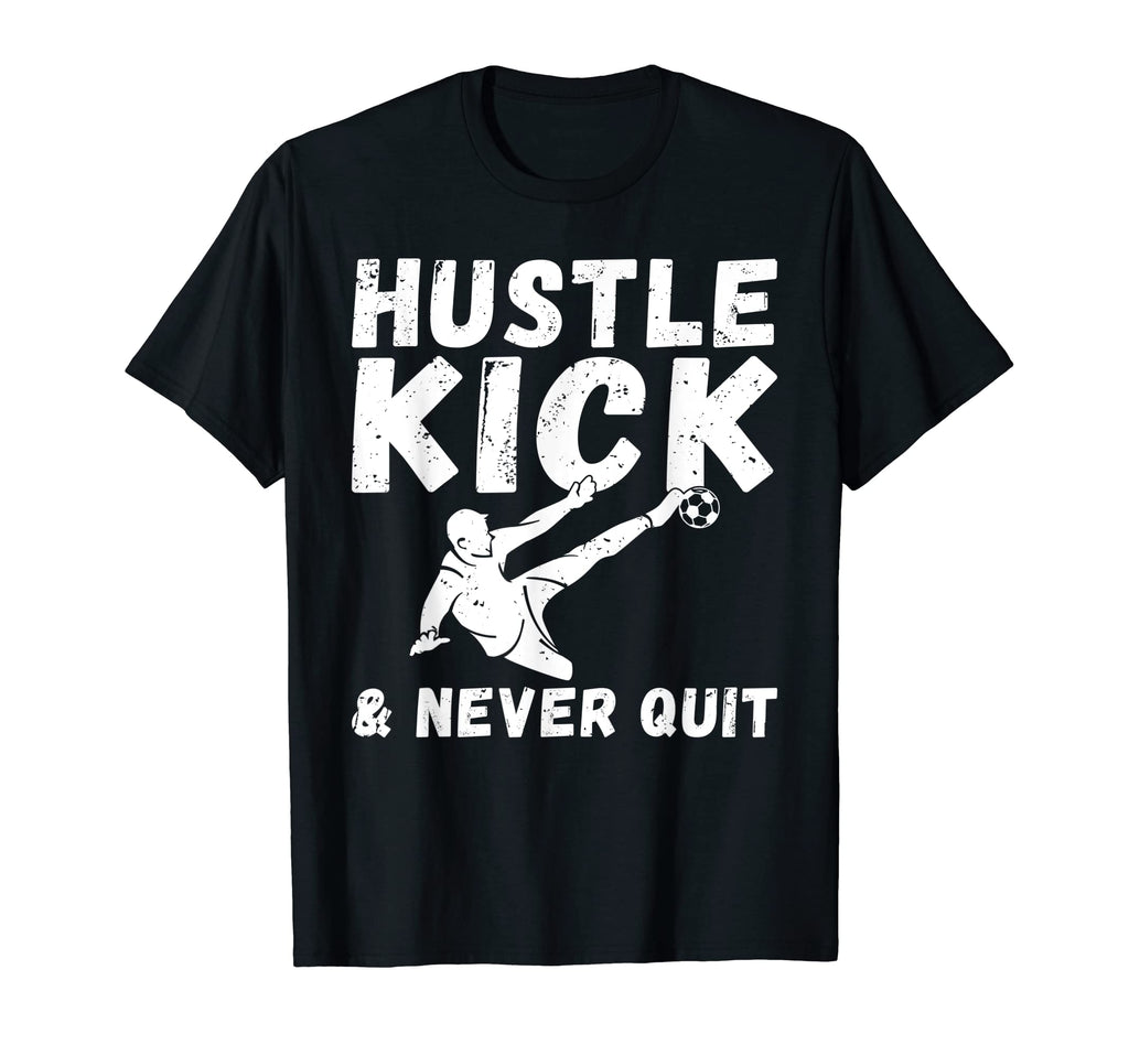 Hustle Kick And Never Quit Soccer T-Shirt - Custom Art Print Unisex - T-Shirt, Sweatshirt, Hoodie