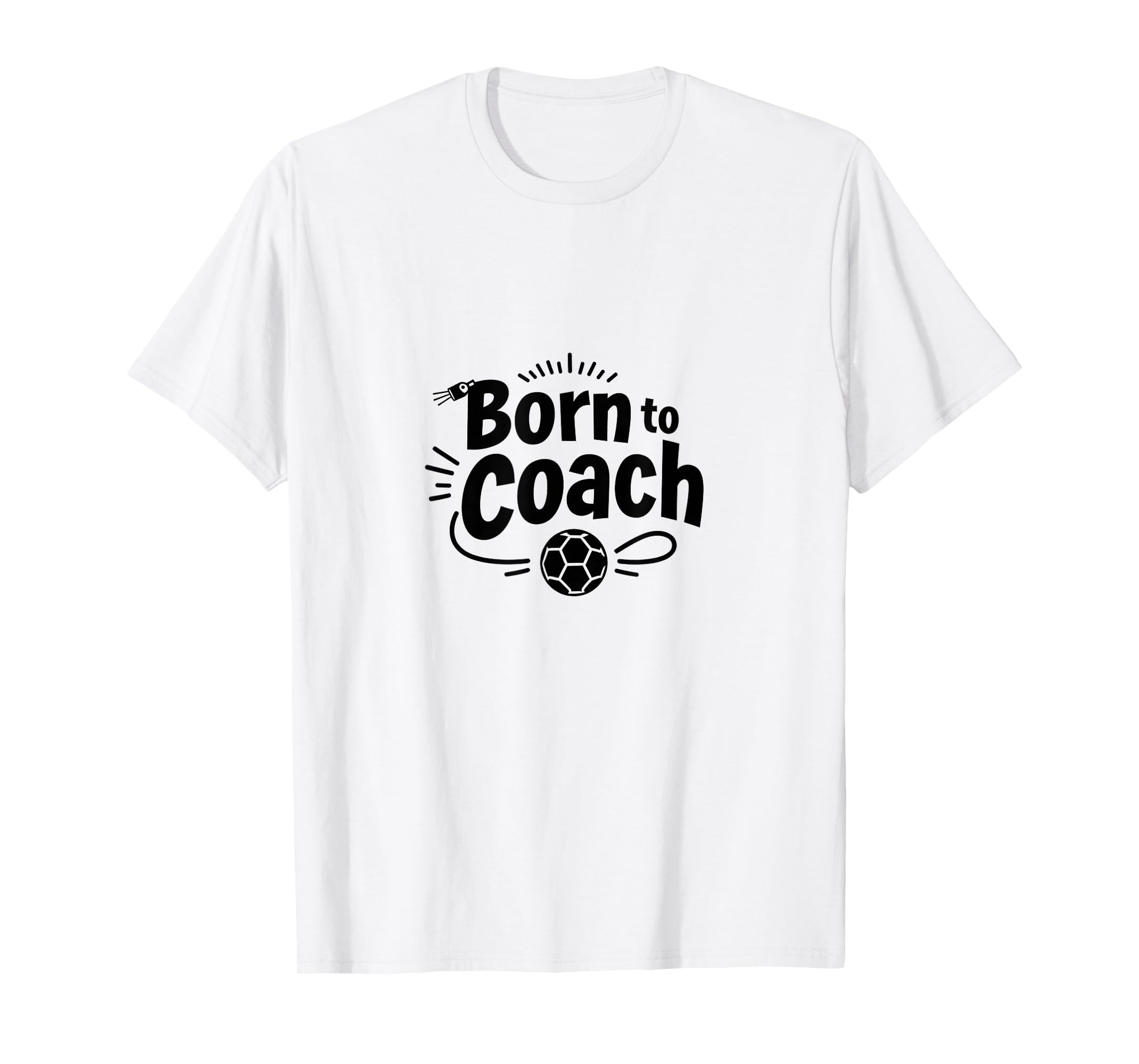Born To Coach Soccer Inspirational T-Shirt - Aesthetic Graphic for Adults - T-Shirt, Sweatshirt, Hoodie