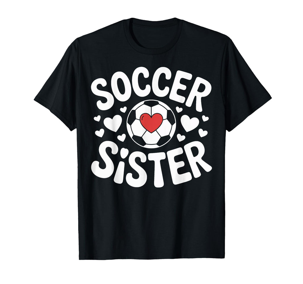 Soccer Sister Family Soccer Players T-Shirt - Streetwear Style Unisex - T-Shirt, Sweatshirt, Hoodie