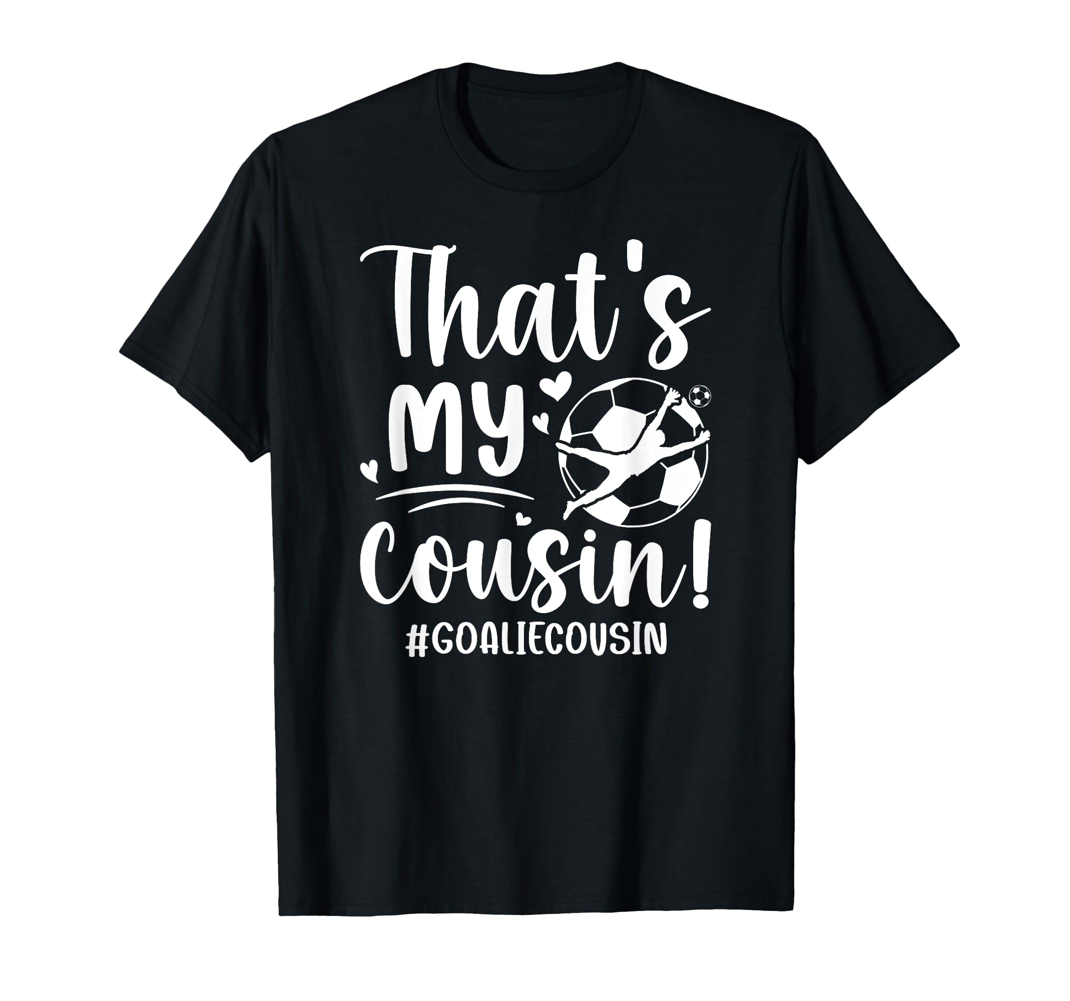My Cousin Soccer Goalie Cousin T-Shirt - Aesthetic Graphic Men Women - T-Shirt, Sweatshirt, Hoodie