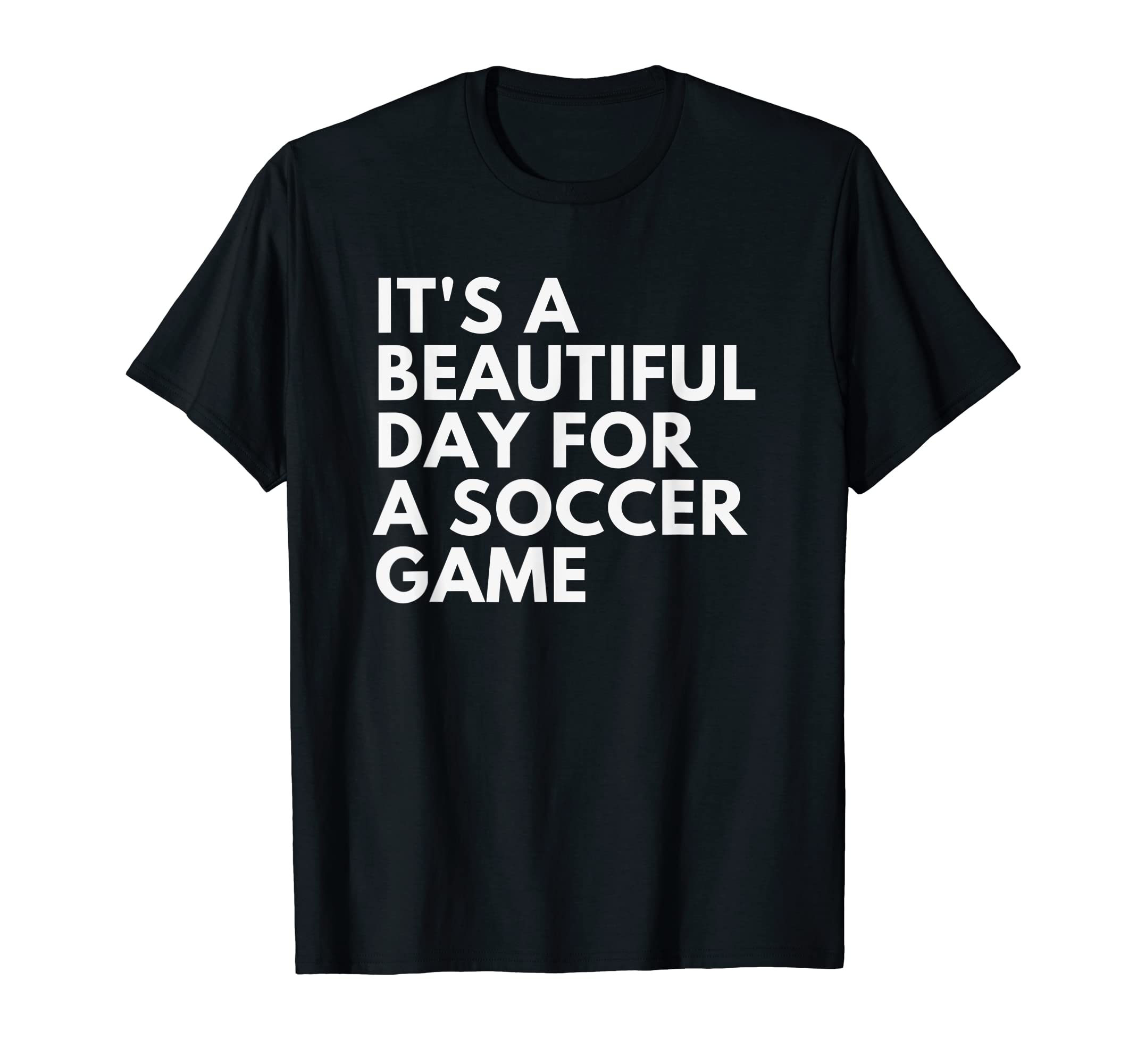 Its Beautiful Day Soccer Game T-Shirt - Graphic Print Men Women - T-Shirt, Sweatshirt, Hoodie