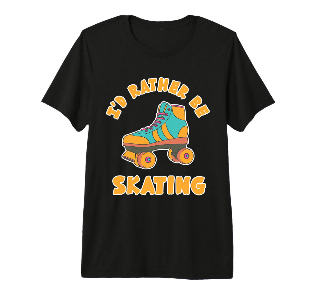 Rather Be Skating Roller Disco Skaters T-Shirt - Novelty Apparel Men Women - T-Shirt, Sweatshirt, Hoodie