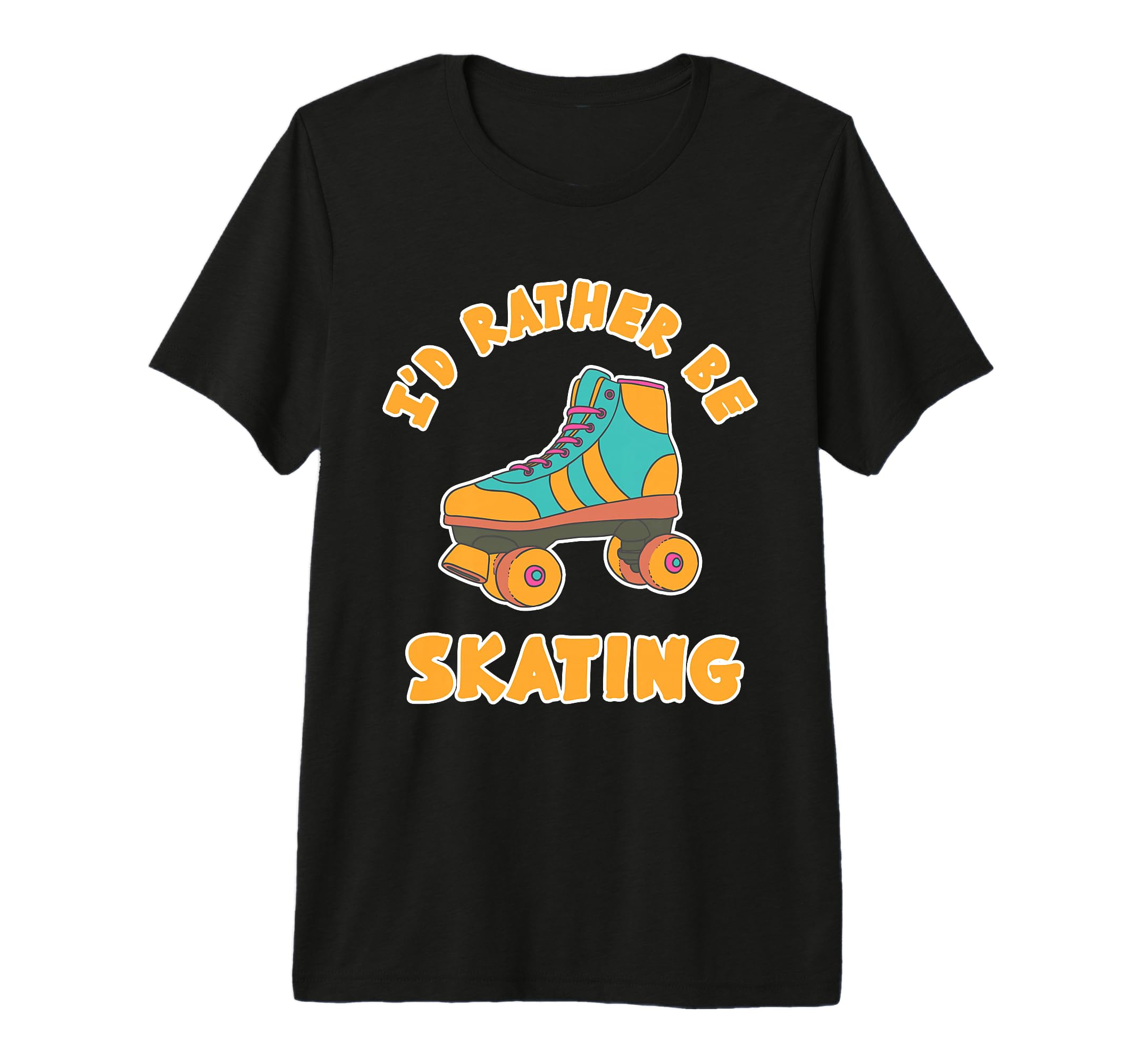Rather Be Skating Roller Disco Skaters T-Shirt - Novelty Apparel Men Women - T-Shirt, Sweatshirt, Hoodie