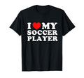 I Love My Soccer Player T-Shirt - Fun Novelty Design Unisex - T-Shirt, Sweatshirt, Hoodie