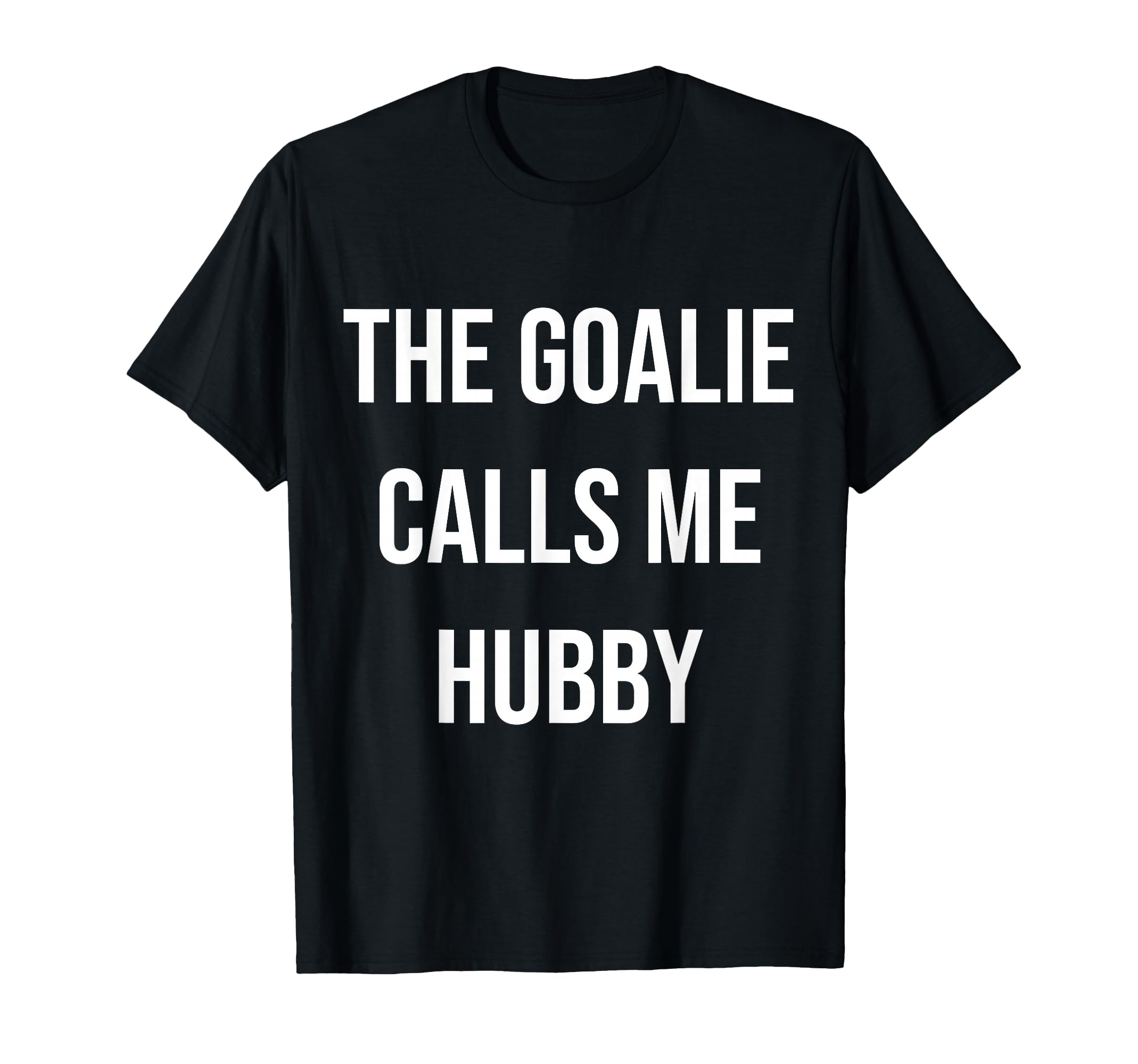 Goalie Calls Me Hubby Trendy Soccer T-Shirt - Trendy Graphic Unisex - T-Shirt, Sweatshirt, Hoodie