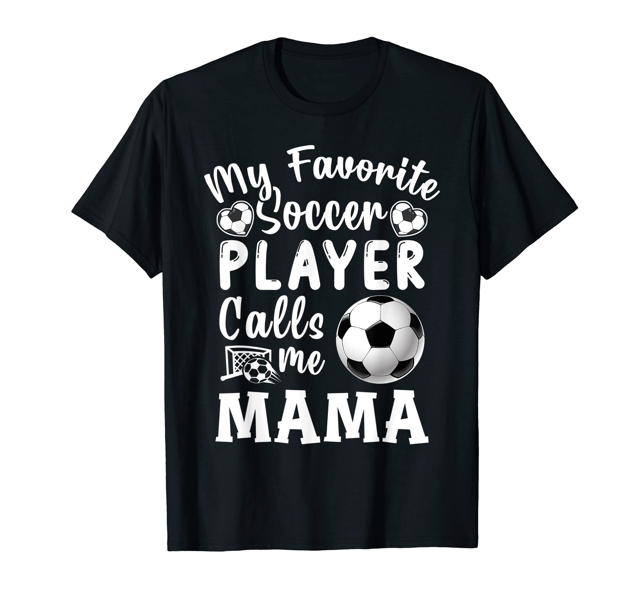 My Favorite Soccer Player Calls Me Mama T-Shirt - Trendy Graphic Men Women - T-Shirt, Sweatshirt, Hoodie