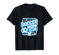 Soccer Mom Club Sideline Pride Soccer T-Shirt - Fun Novelty Design Unisex - T-Shirt, Sweatshirt, Hoodie
