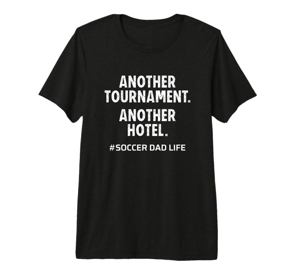 Mens Soccer Dad Another Tournament T-Shirt - Streetwear Style for Adults - T-Shirt, Sweatshirt, Hoodie