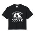 You Cant Scare Me I Coach Soccer T-Shirt - Fun Novelty Design Men Women - T-Shirt, Sweatshirt, Hoodie