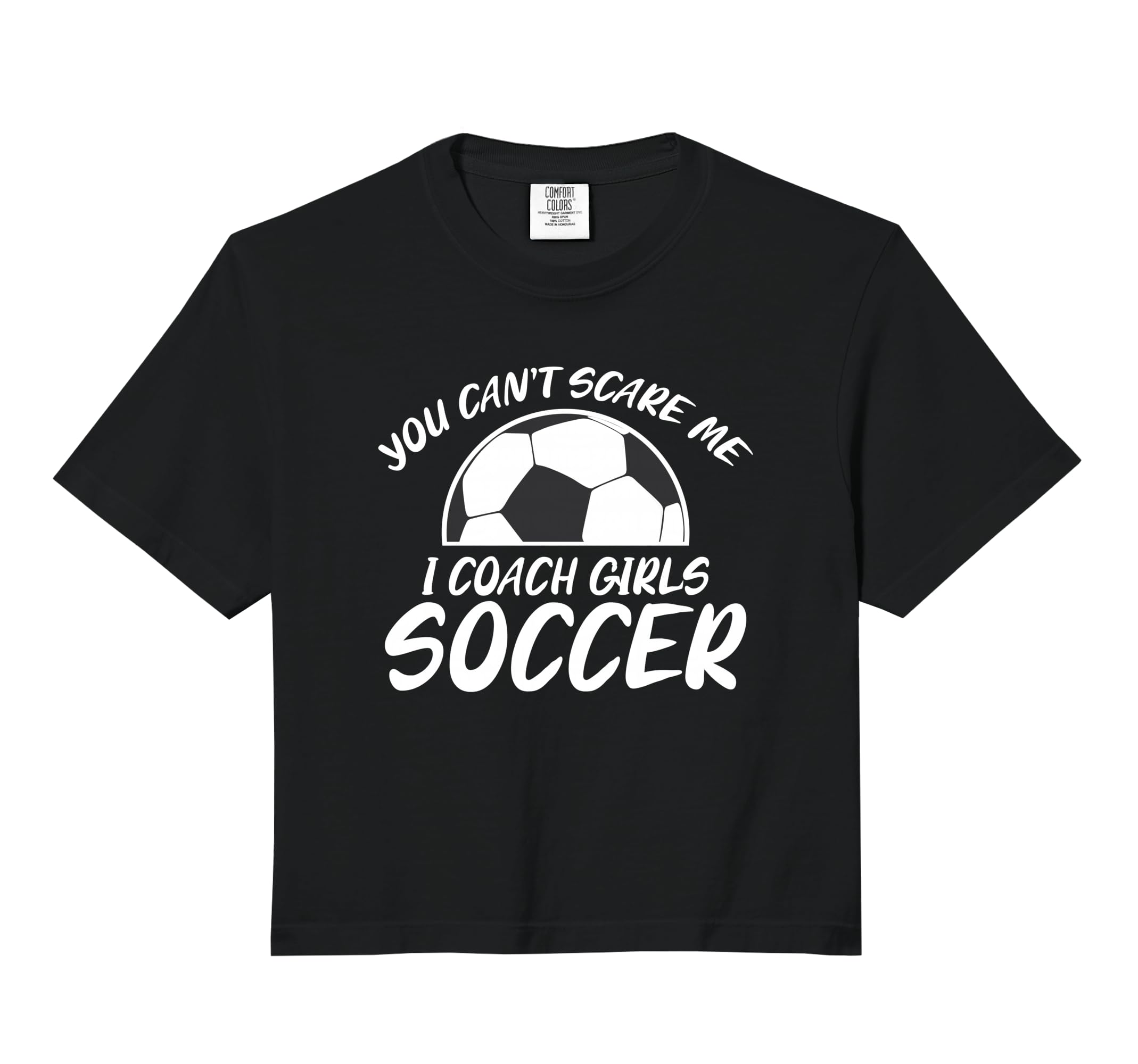 You Cant Scare Me I Coach Soccer T-Shirt - Fun Novelty Design Men Women - T-Shirt, Sweatshirt, Hoodie