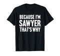 Because Im Sawyer Thats Why Am T-Shirt - Unique Graphic Men Women - T-Shirt, Sweatshirt, Hoodie