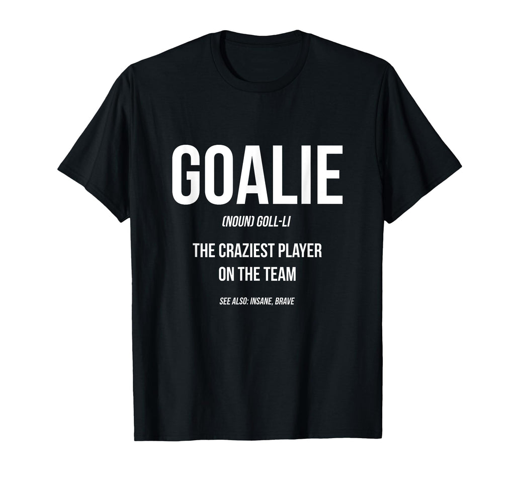 Goalie Gear Goalkeeper Definition Funny T-Shirt - Trendy Graphic Unisex - T-Shirt, Sweatshirt, Hoodie