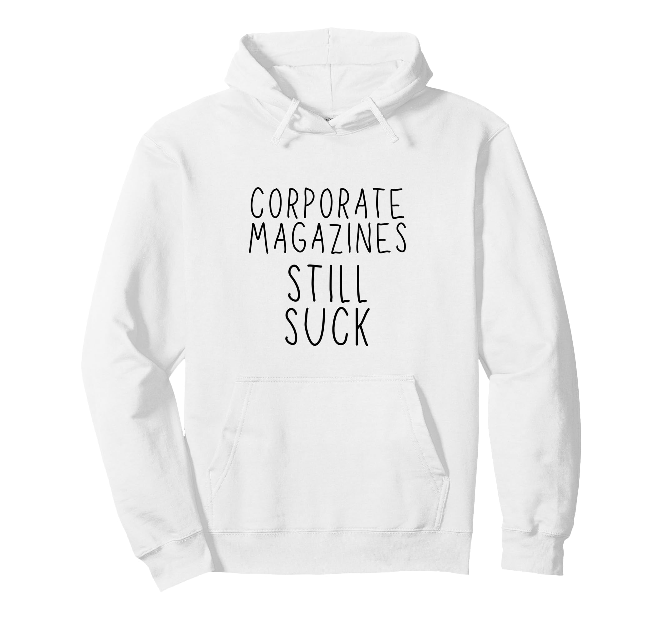 Corporate Magazines Still Suck Hoodie - Casual Everyday Wear Men Women - T-Shirt, Sweatshirt, Hoodie