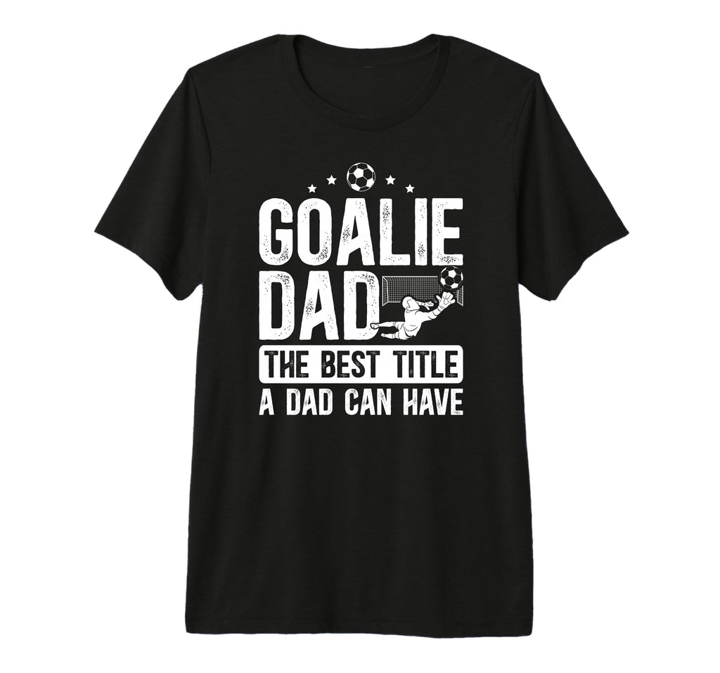 Mens Soccer Goalie Dad Best Title Dad T-Shirt - Graphic Print for Adults - T-Shirt, Sweatshirt, Hoodie