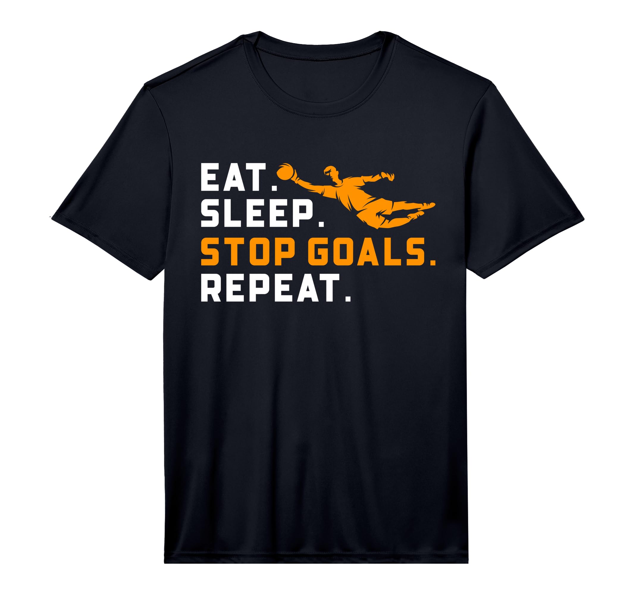 Eat Sleep Stop Goals Repeat Funny T-Shirt - Streetwear Style Men Women - T-Shirt, Sweatshirt, Hoodie