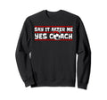 Say It After Me Yes Coach Fu Ball Sweatshirt - Custom Art Print Unisex - T-Shirt, Sweatshirt, Hoodie