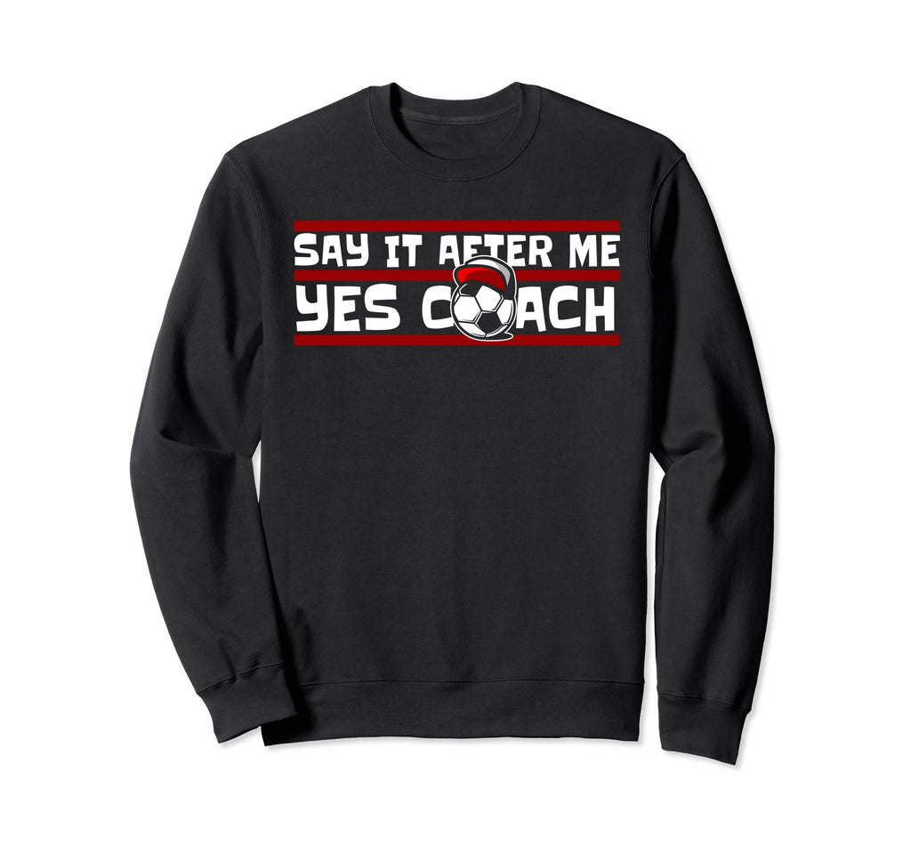 Say It After Me Yes Coach Fu Ball Sweatshirt - Graphic Print Men Women - T-Shirt, Sweatshirt, Hoodie