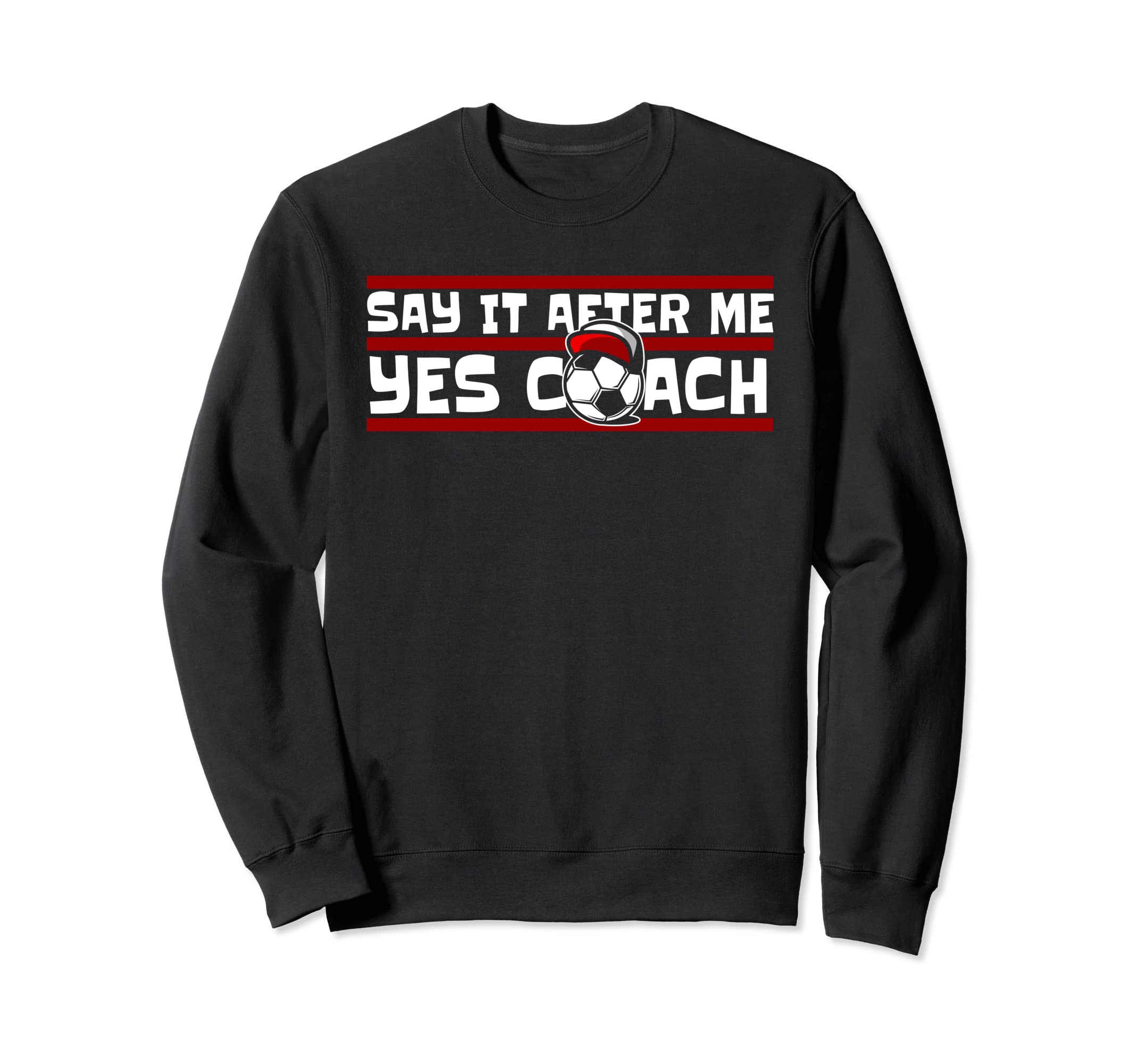 Say It After Me Yes Coach Fu Ball Sweatshirt - Graphic Print Men Women - T-Shirt, Sweatshirt, Hoodie