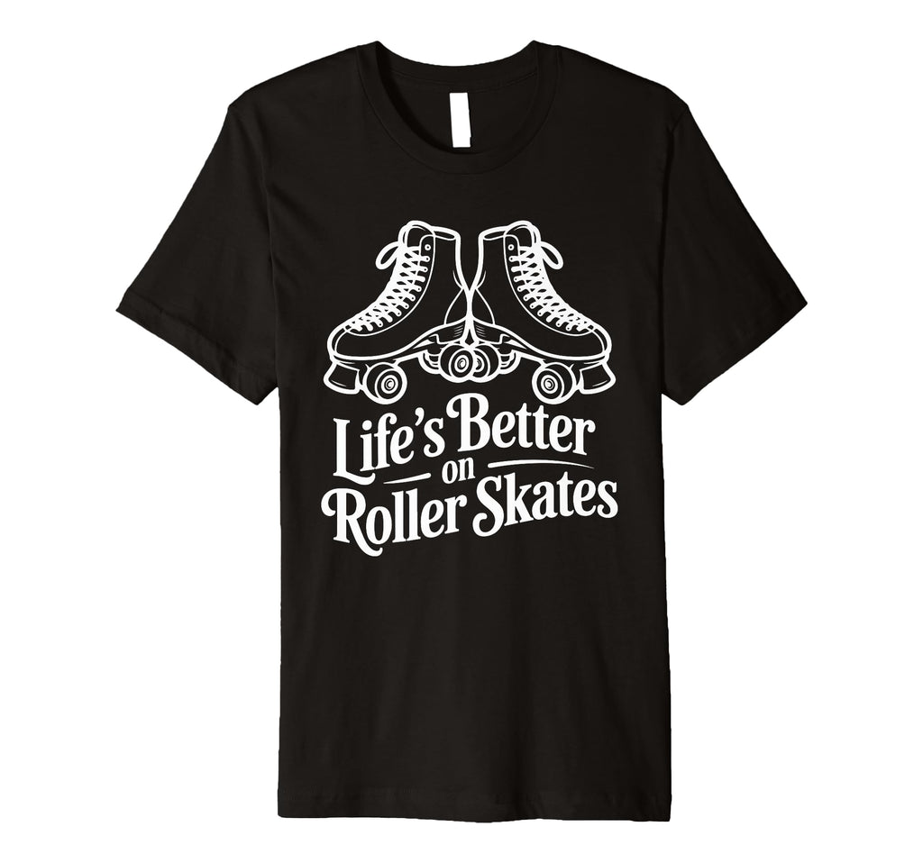 Lifes Better Roller Skates Vibes T-Shirt - Fun Novelty Design for Adults - T-Shirt, Sweatshirt, Hoodie