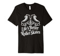 Lifes Better Roller Skates Vibes T-Shirt - Fun Novelty Design for Adults - T-Shirt, Sweatshirt, Hoodie