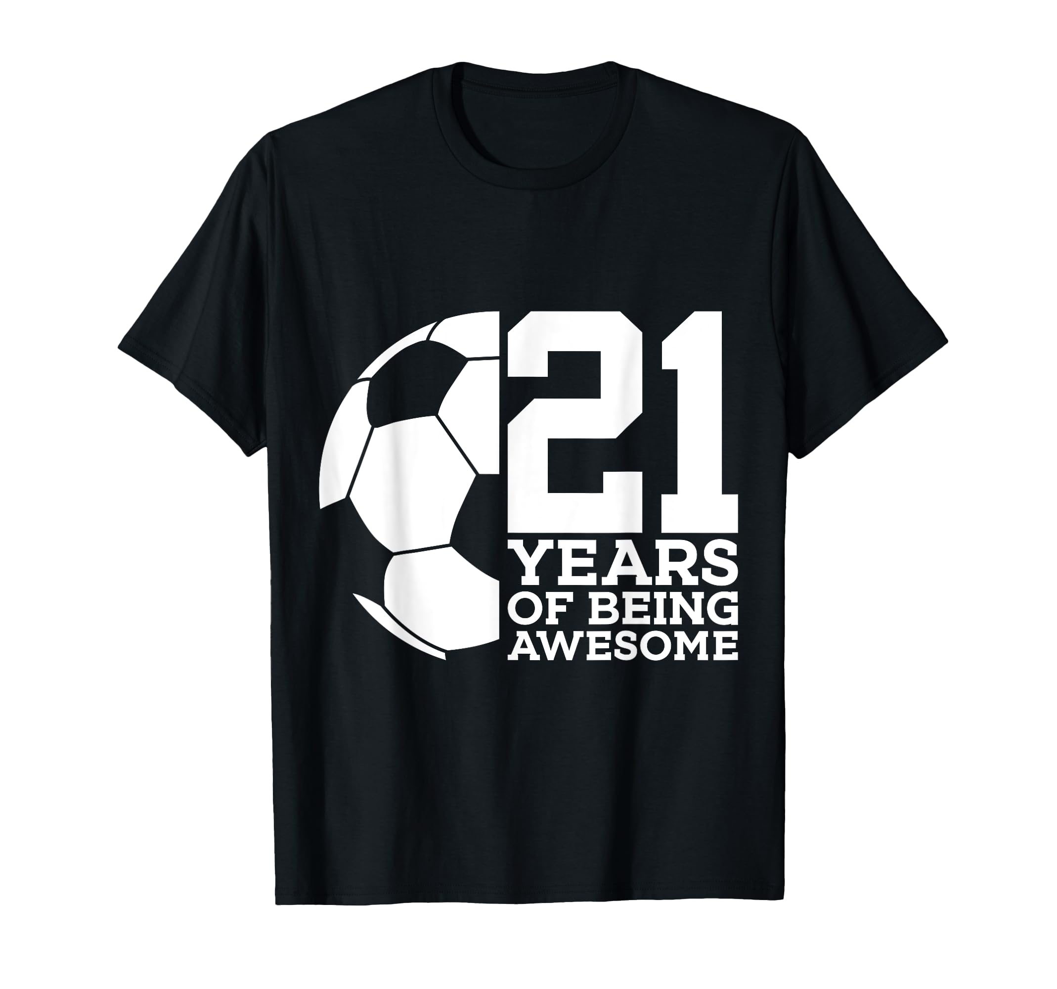 21 Years Being Awesome Soccer 21St T-Shirt - Unique Graphic for Adults - T-Shirt, Sweatshirt, Hoodie