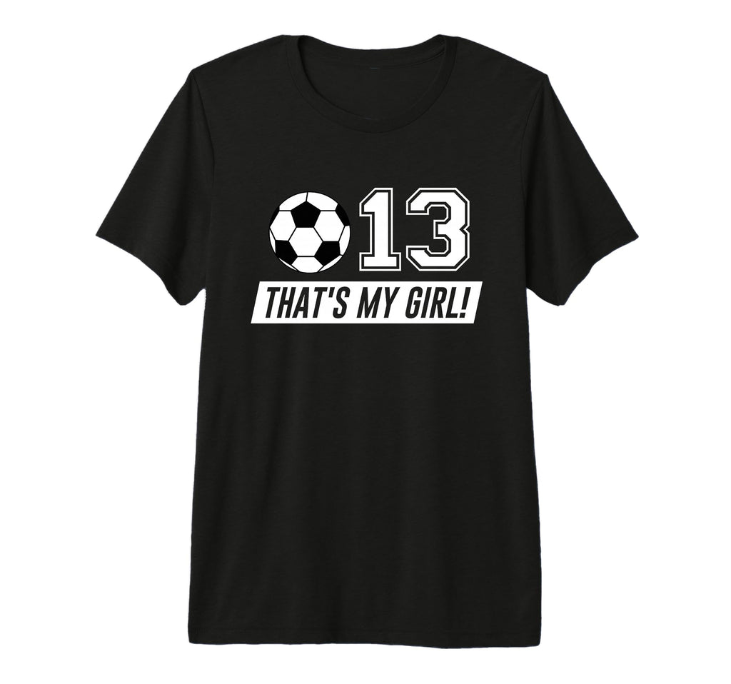 Thats My 13 Soccer Dad Soccer Mom T-Shirt - Fun Novelty Design for Adults - T-Shirt, Sweatshirt, Hoodie