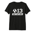 Thats My 13 Soccer Dad Soccer Mom T-Shirt - Fun Novelty Design for Adults - T-Shirt, Sweatshirt, Hoodie