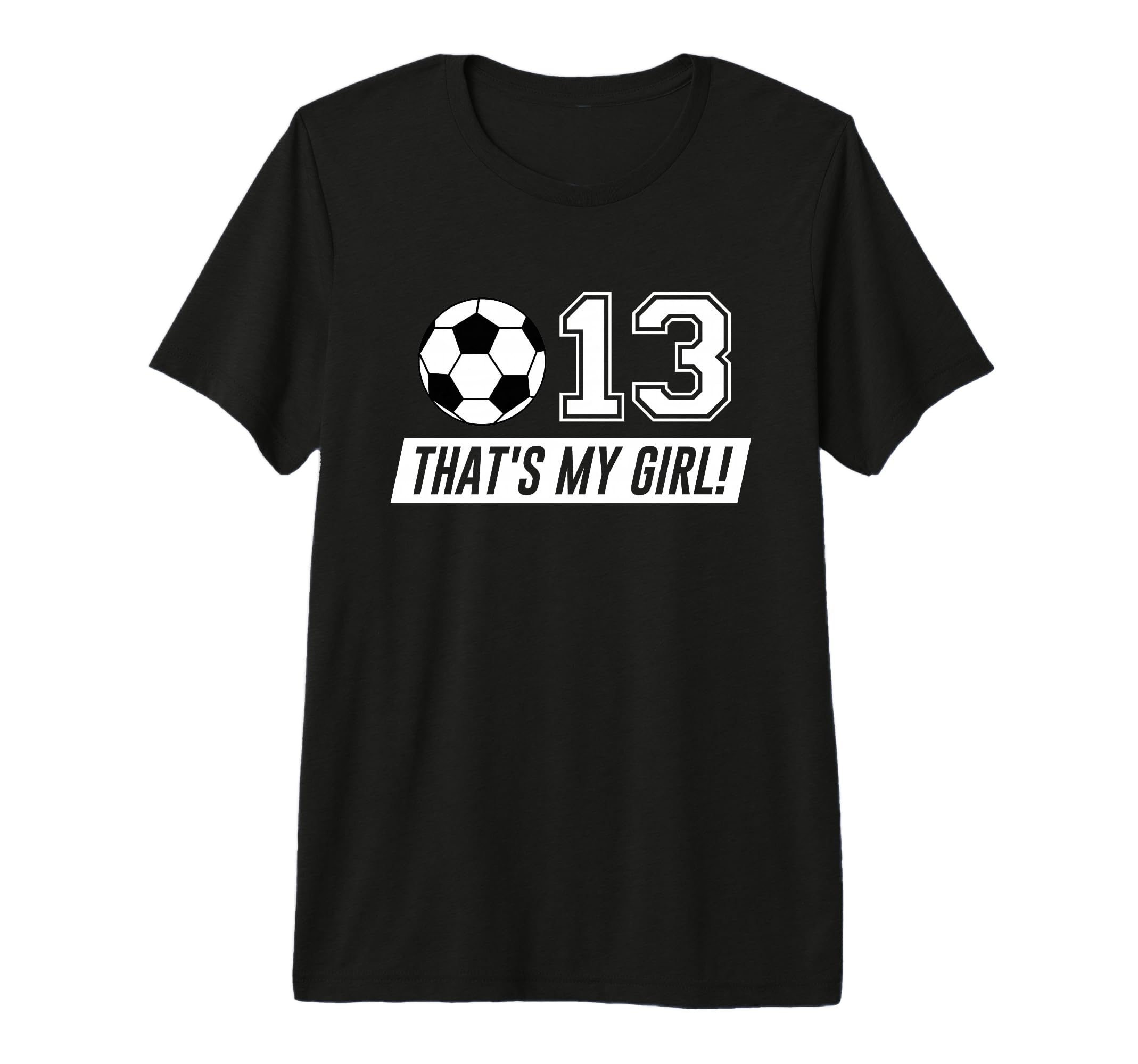 Thats My 13 Soccer Dad Soccer Mom T-Shirt - Fun Novelty Design for Adults - T-Shirt, Sweatshirt, Hoodie