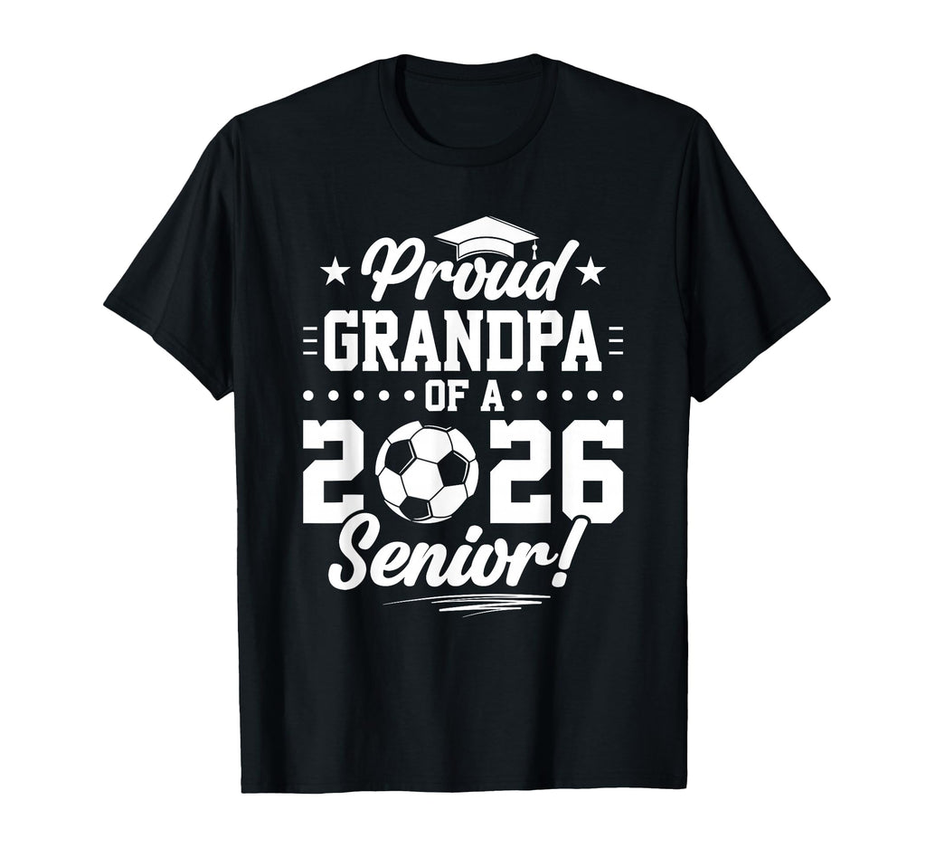 Proud Grandpa 2026 Senior Soccer Graduate T-Shirt - Streetwear Style Unisex - T-Shirt, Sweatshirt, Hoodie