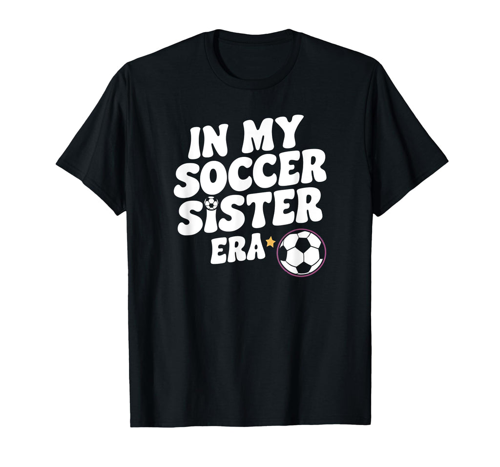 Groovy My Soccer Sister Era Funny Soccer T-Shirt - Trendy Graphic Unisex - T-Shirt, Sweatshirt, Hoodie