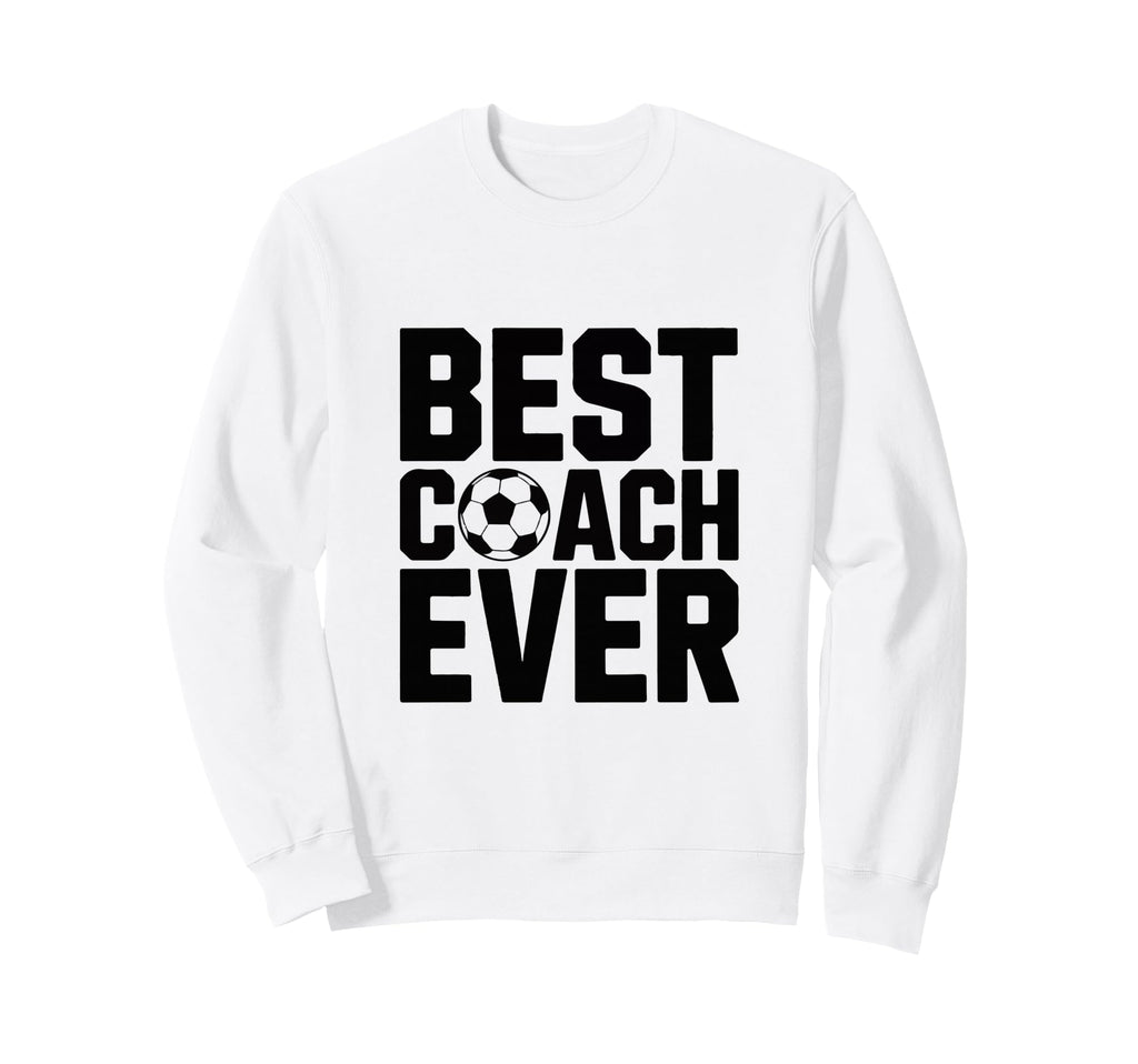 Best Soccer Coach Ever Gift Funny Sweatshirt - Trendy Graphic for Adults - T-Shirt, Sweatshirt, Hoodie