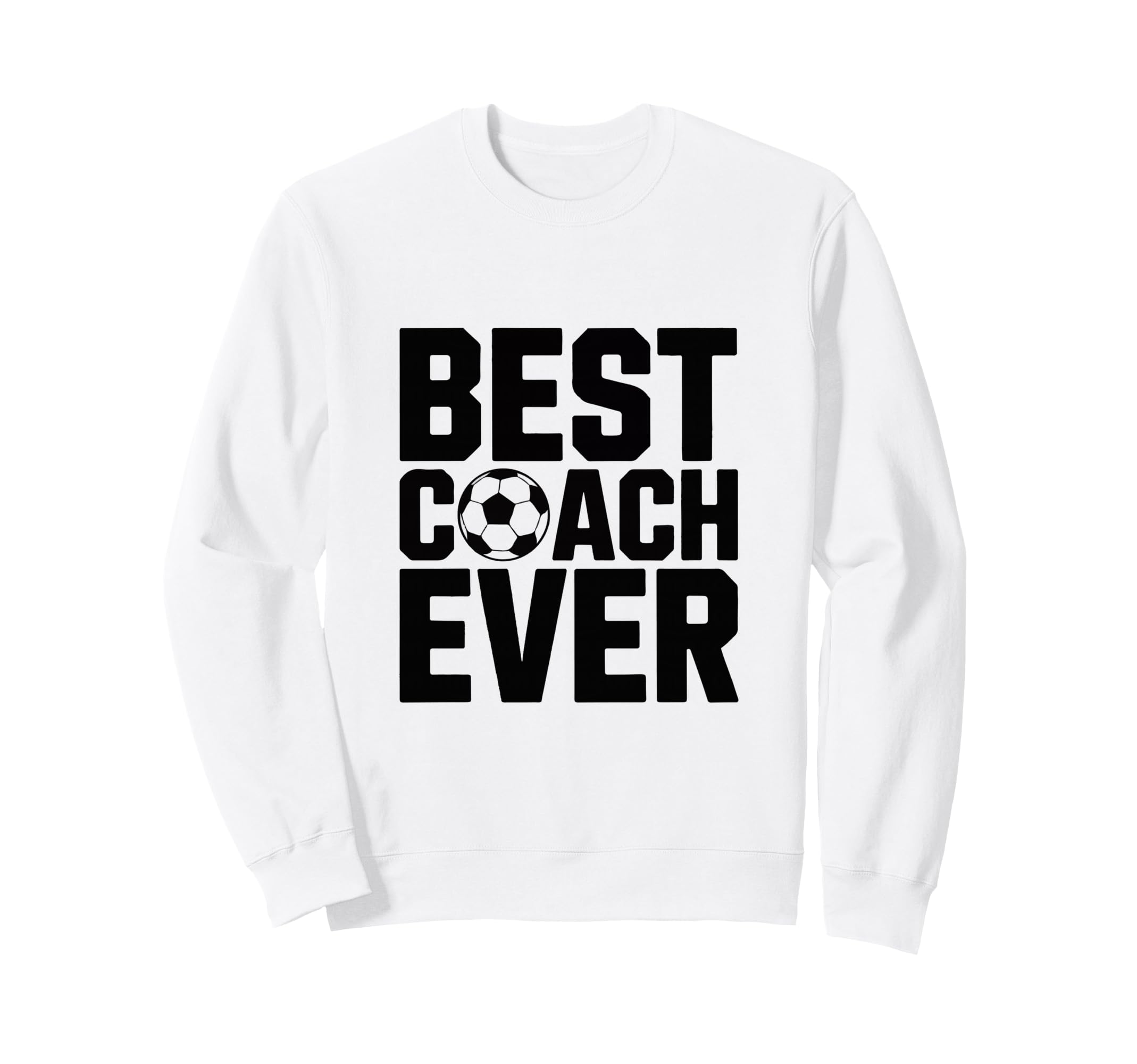 Best Soccer Coach Ever Gift Funny Sweatshirt - Trendy Graphic for Adults - T-Shirt, Sweatshirt, Hoodie