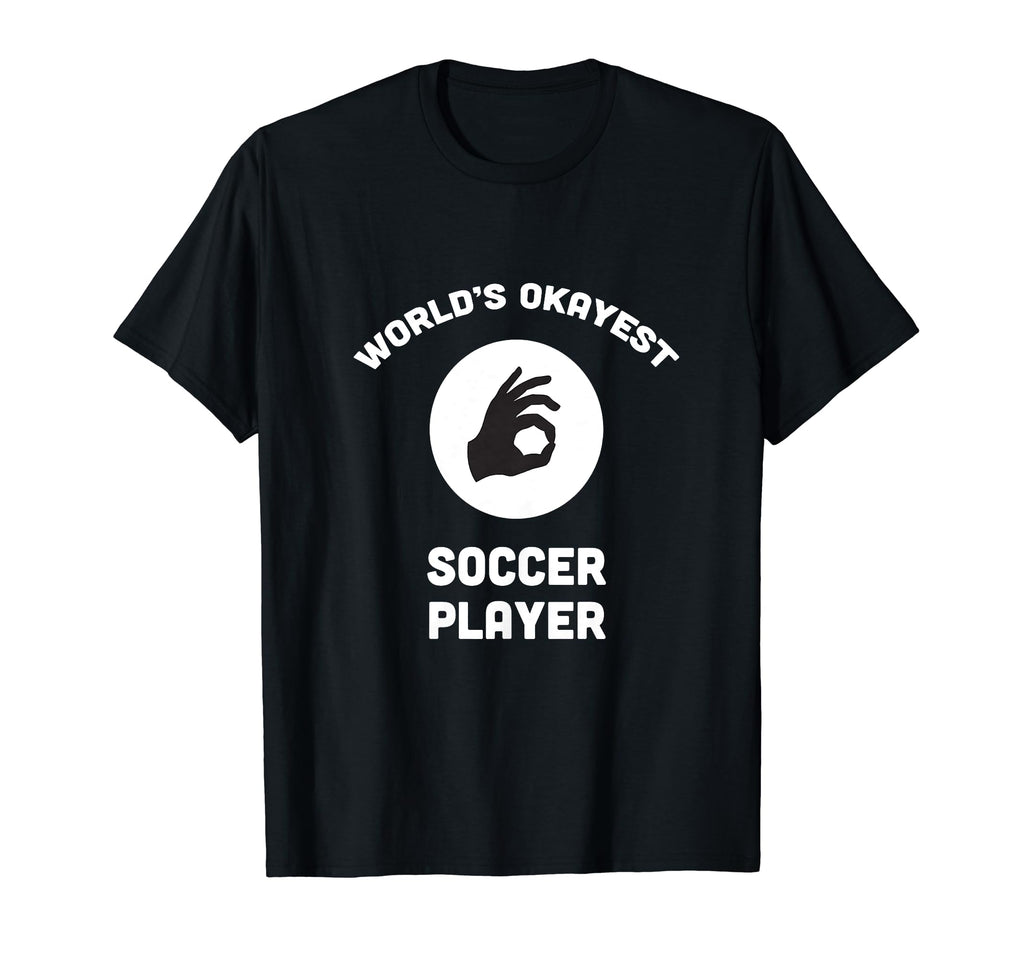 Worlds Okayest Soccer Player Funny T-Shirt - Unique Graphic for Adults - T-Shirt, Sweatshirt, Hoodie