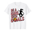 Be Goals Soccer Player Soccer T-Shirt - Minimalist Print Unisex - T-Shirt, Sweatshirt, Hoodie