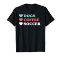 Dogs Coffee Soccer And T-Shirt - Unique Graphic Unisex - T-Shirt, Sweatshirt, Hoodie